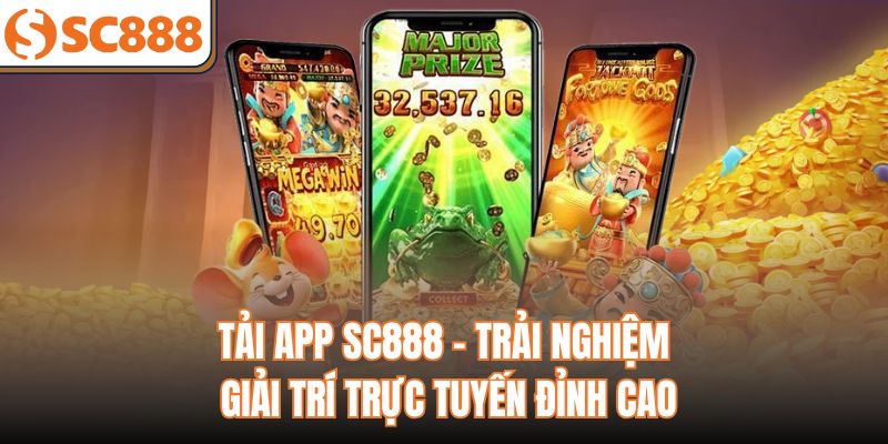 Tải App Sc888 - Trải Nghiệm Giải Trí Trực Tuyến Đỉnh Cao